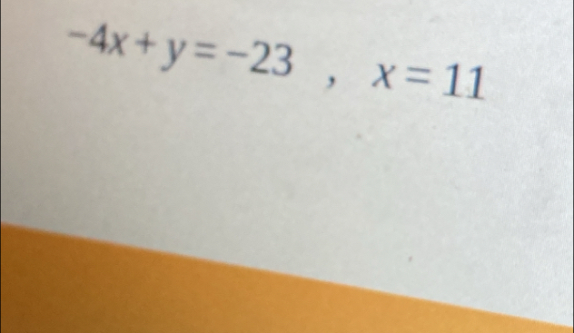 -4x+y=-23, x=11