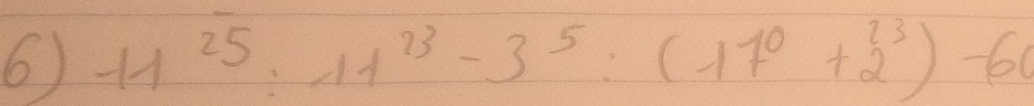 -11^(25):11^(23)-3^5:(17^0+2^(23))-60