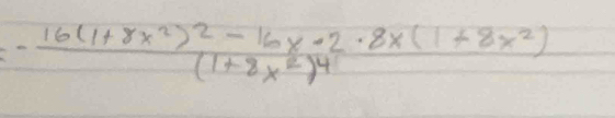 frac -16(1+8x^2)^2-16x-2· 8x(1+8x^2)(1+8x^2)^4