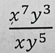  x^7y^3/xy^5 