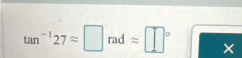 tan^(-1)27approx □ radapprox □°