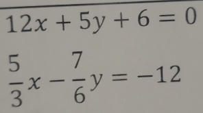 12x+5y+6=0
 5/3 x- 7/6 y=-12