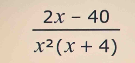  (2x-40)/x^2(x+4) 