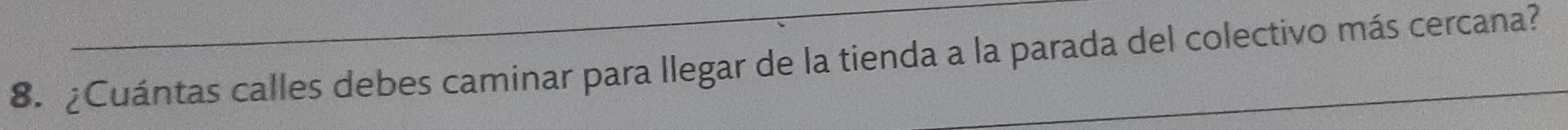 ¿Cuántas calles debes caminar para llegar de la tienda a la parada del colectivo más cercana?