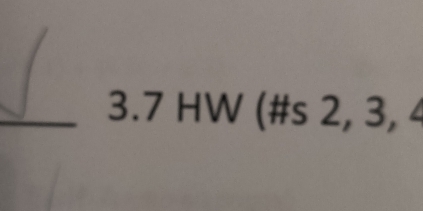 3. 7 HW (#s 2, 3, 4