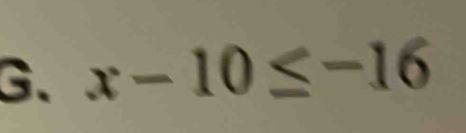 G、 x-10≤ -16