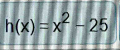 h(x)=x^2-25