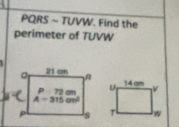 PQRS ~ TUVW. Find the
perimeter of TUVW