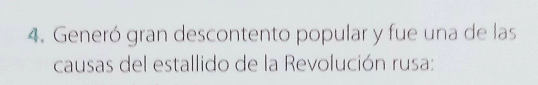 Generó gran descontento popular y fue una de las 
causas del estallido de la Revolución rusa: