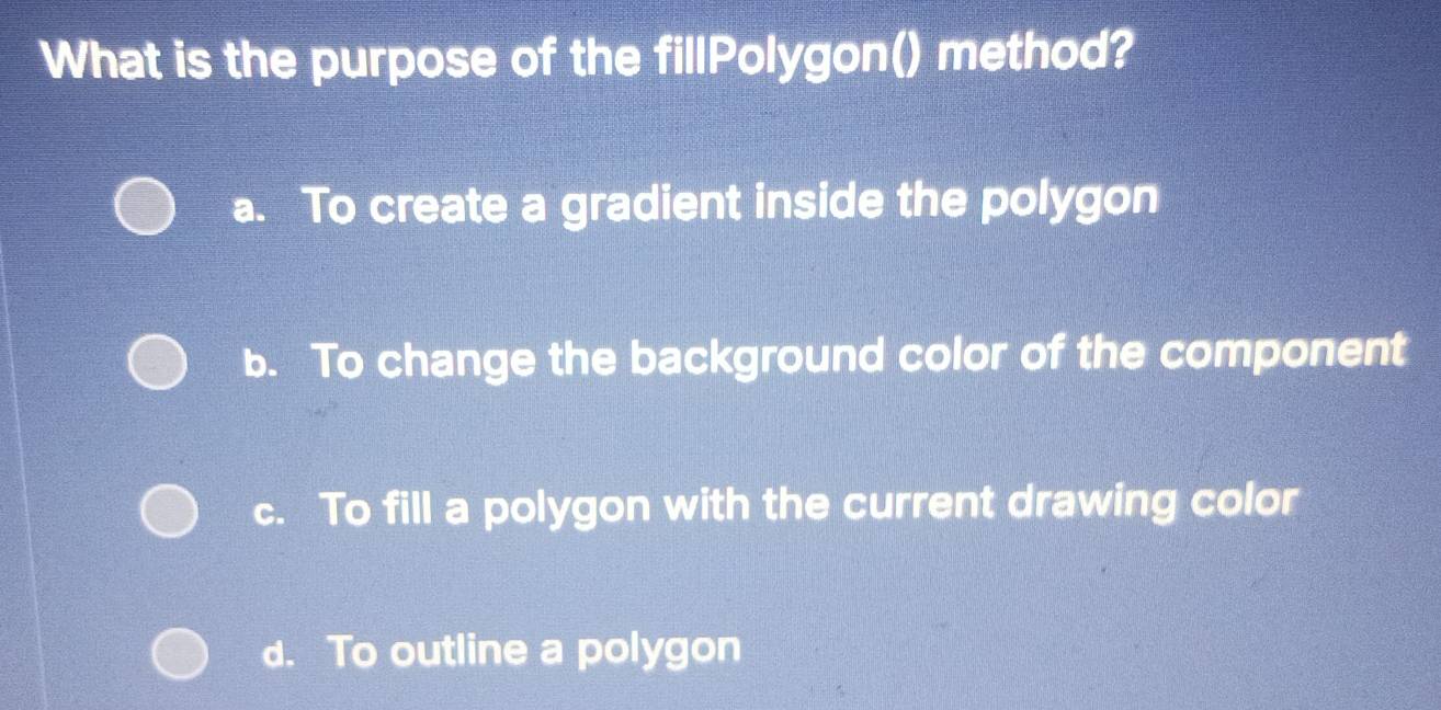Nalutas:What is the purpose of the fillPolygon() method? a. To create a ...
