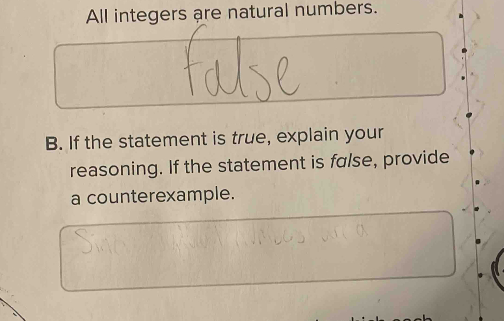 All integers are natural numbers. 
B. If the statement is true, explain your 
reasoning. If the statement is false, provide 
a counterexample.