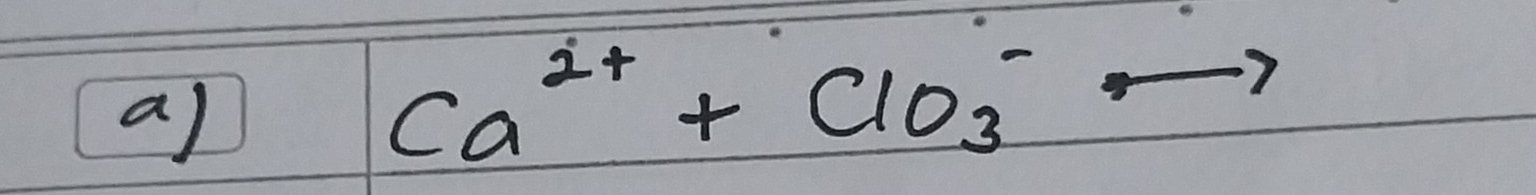 a
Ca^(2+)+ClO^-_3