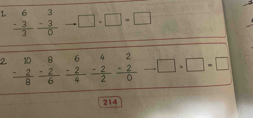 beginarrayr 6 -3 hline 3endarray 
beginarrayr 3 -3 hline 0endarray □ / □ =□
2
214