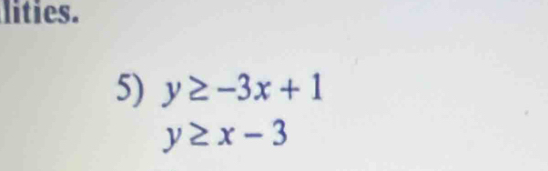 lities.
5) y≥ -3x+1
y≥ x-3