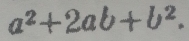 a^2+2ab+b^2.