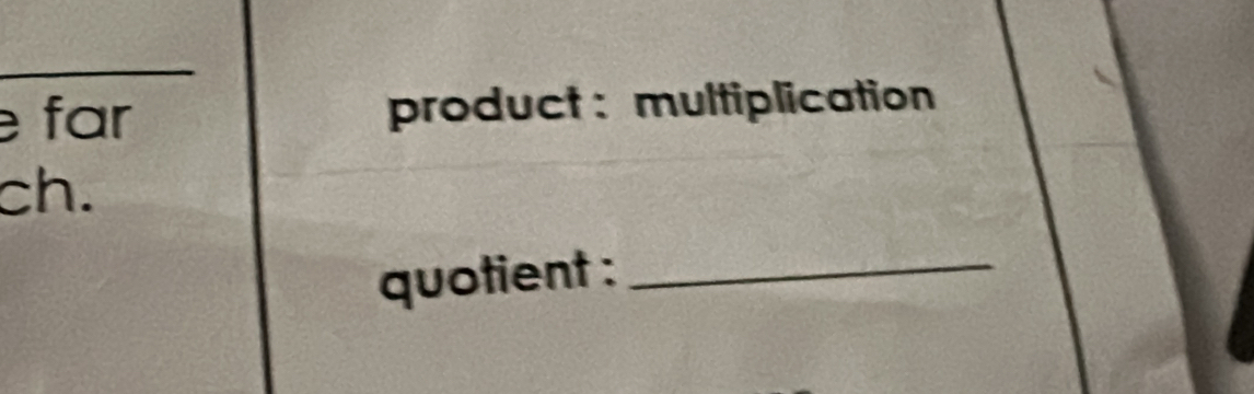 far product : multiplication 
ch. 
quotient :_