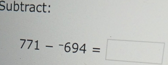 Subtract:
771-^-694=□