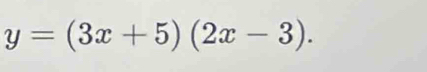 y=(3x+5)(2x-3).