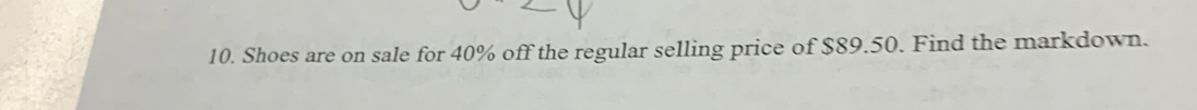 Shoes are on sale for 40% off the regular selling price of $89.50. Find the markdown.