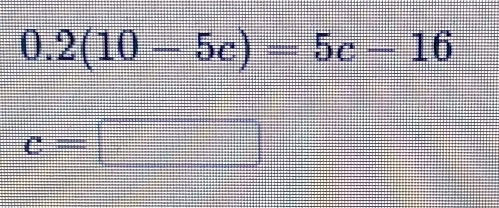 0.2(10-5c)=5c-16
c=
_ 