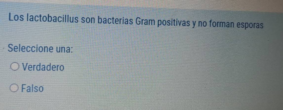 Los lactobacillus son bacterias Gram positivas y no forman esporas
Seleccione una:
Verdadero
Falso