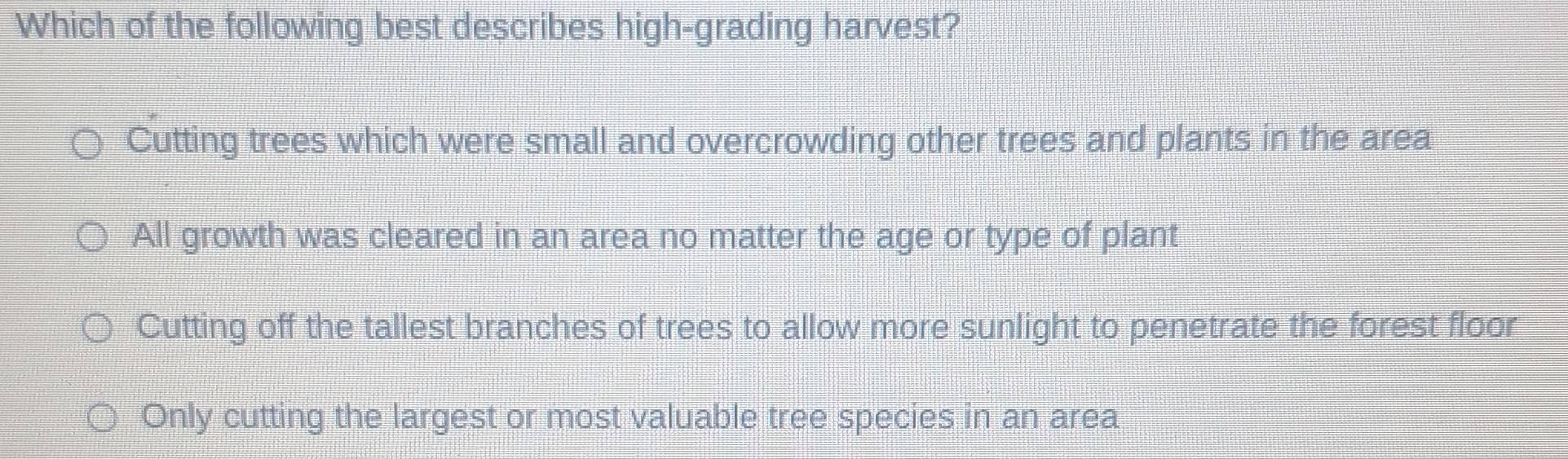 Solved: Which of the following best describes high-grading harvest ...