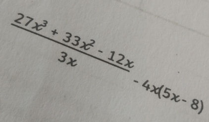  (27x^3+33x^2-12x)/3x -4x(5x-8)