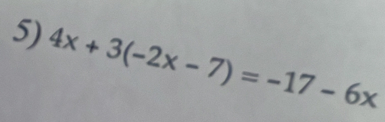 4x+3(-2x-7)=-17-6x