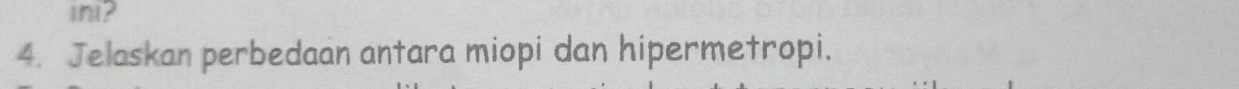 ini? 
4. Jelaskan perbedaan antara miopi dan hipermetropi.
