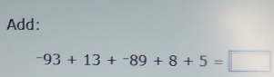 Add:
-93+13+-89+8+5=□