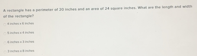Solved: A rectangle has a perimeter of 20 inches and an area of 24 ...