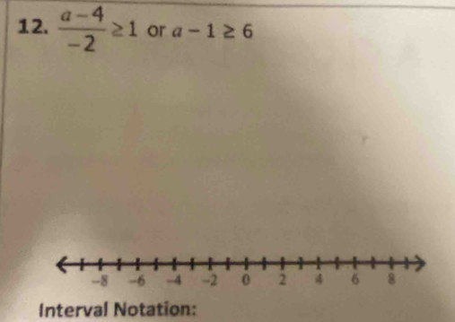  (a-4)/-2 ≥ 1 or a-1≥ 6
Interval Notation: