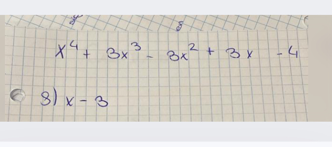 8
x^4+3x^3-3x^2+3x-4
8) x-3