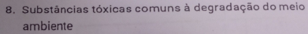 Substâncias tóxicas comuns à degradação do meio 
ambiente