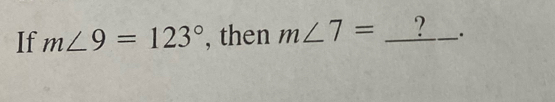 If m∠ 9=123° , then m∠ 7= _