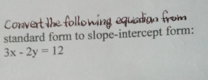 con 
standard form to slope-intercept form:
3x-2y=12