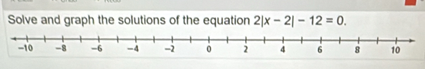 Solve and graph the solutions of the equation 2|x-2|-12=0.