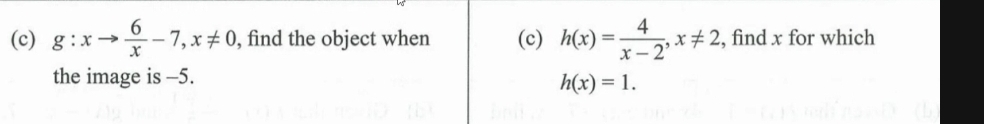 g:xto  6/x -7, x!= 0 , find the object when (c) h(x)= 4/x-2 , x!= 2 , find x for which
the image is -5.
h(x)=1.