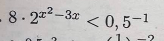 8· 2^(x^2)-3x<0,5^(-1)