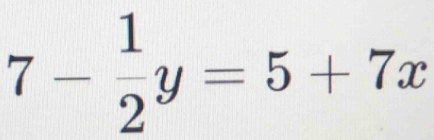 7- 1/2 y=5+7x