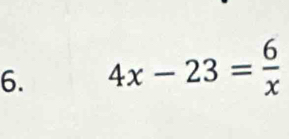 4x-23= 6/x 