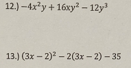 12.) -4x^2y+16xy^2-12y^3
13.) (3x-2)^2-2(3x-2)-35