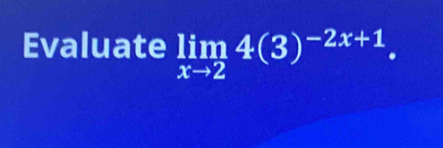 Evaluate limlimits _xto 24(3)^-2x+1.