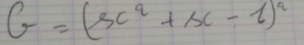 G=(3c^2+6c-l)^2