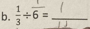  1/3 / overline 6= _