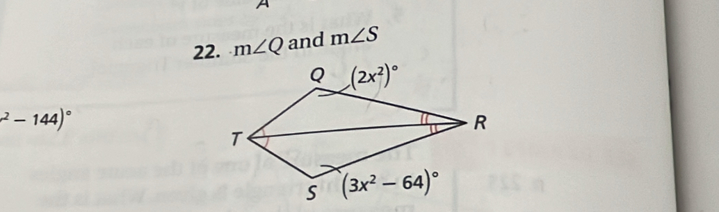 A
22. m∠ Q and m∠ S^2-144)^circ 