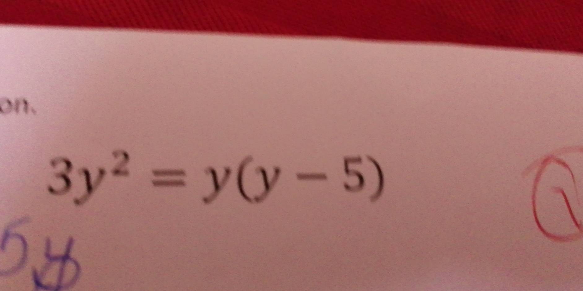 on.
3y^2=y(y-5)