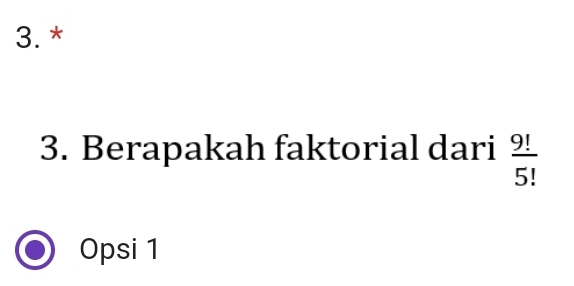 Berapakah faktorial dari  9!/5! 
Opsi 1