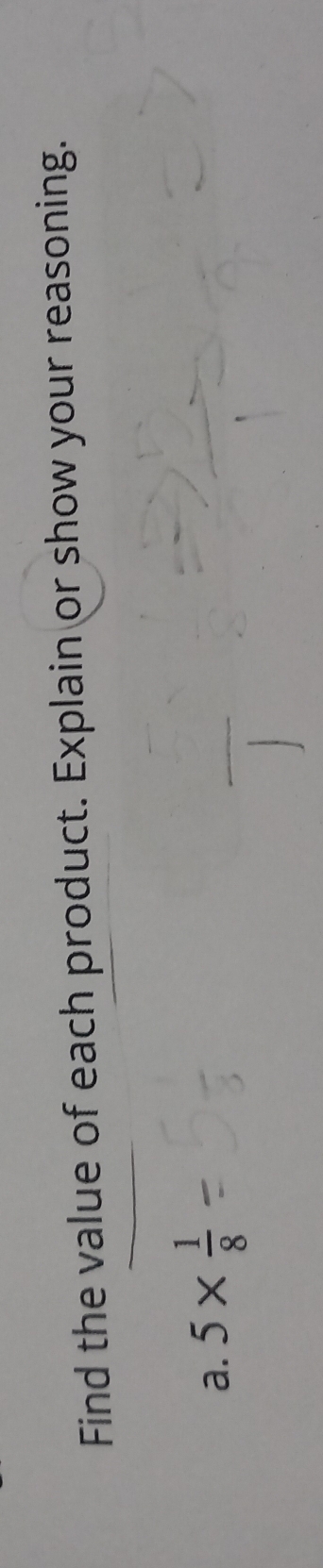 Find the value of each product. Explain or show your reasoning. 
a. 5*  1/8 