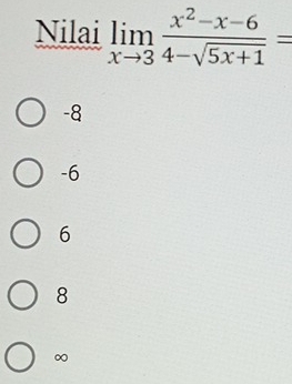 Nilai limlimits _xto 3 (x^2-x-6)/4-sqrt(5x+1) =
-8
-6
6
8
∞